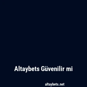 Altaybets Güvenilir mi
