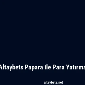 Altaybets Papara ile Para Yatırma