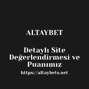 Altaybet Detaylı Site Değerlendirmesi ve Puanımız