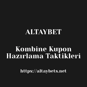 Altaybet Kombine Kupon Hazırlama Taktikleri